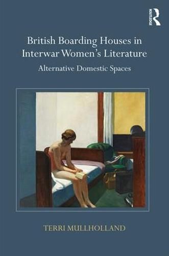 Cover image for British Boarding Houses in Interwar Women's Literature: Alternative domestic spaces