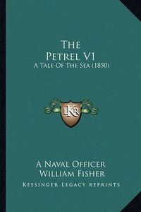 Cover image for The Petrel V1: A Tale of the Sea (1850)