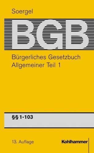 Cover image for Burgerliches Gesetzbuch Mit Einfuhrungsgesetz Und Nebengesetzen (Bgb): Band 1, Allgemeiner Teil 1: 1-103 Bgb