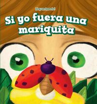 Cover image for Si Yo Fuera Una Mariquita (If I Were a Ladybug)