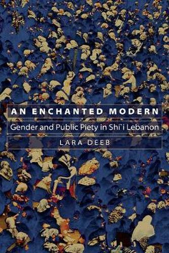 Cover image for An Enchanted Modern: Gender and Public Piety in Shi'i Lebanon
