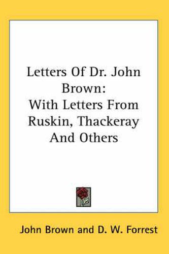 Cover image for Letters of Dr. John Brown: With Letters from Ruskin, Thackeray and Others