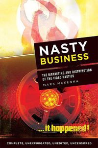 Cover image for Nasty Business: The Marketing and Distribution of the Video Nasties