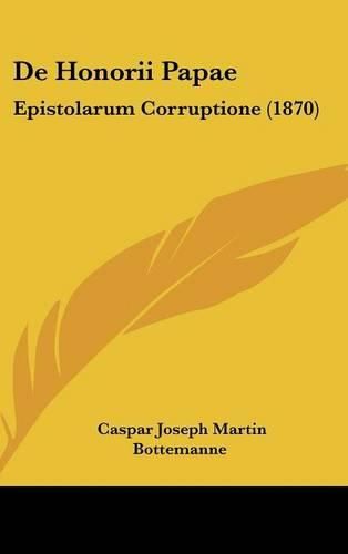 Cover image for de Honorii Papae: Epistolarum Corruptione (1870)