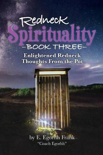 Cover image for Redneck Spirituality Book Three: Illuminated Redneck Thoughts From the Pot