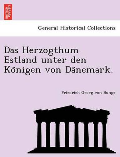 Cover image for Das Herzogthum Estland Unter Den Ko Nigen Von Da Nemark.