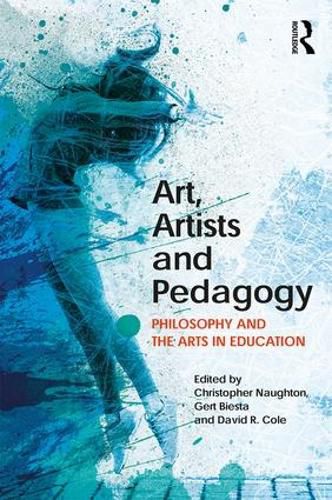 Art, Artists and Pedagogy: Philosophy and the Arts  in Education