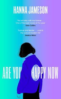 Cover image for Are You Happy Now: The newest novel from the author of The Last. For fans of Emily John St. Mandel, Sally Rooney and Patricia Lockwood