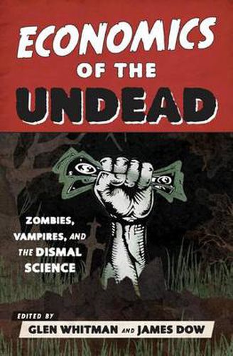 Economics of the Undead: Zombies, Vampires, and the Dismal Science