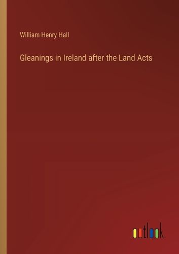 Cover image for Gleanings in Ireland after the Land Acts