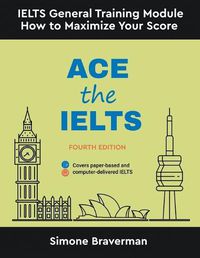 Cover image for Ace the IELTS: IELTS General Module - How to Maximize Your Score (Fourth Edition)