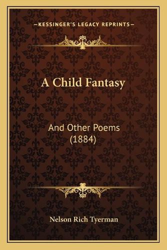 Cover image for A Child Fantasy: And Other Poems (1884)