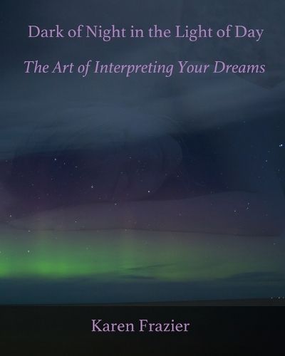 Cover image for Dark of Night in the Light of Day: The Art of Interpreting Your Dreams