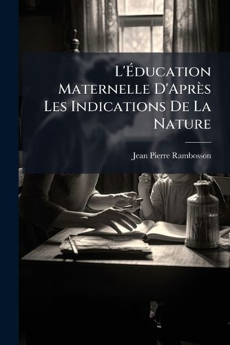 Cover image for L' Ducation Maternelle D'Apr?'s Les Indications de La Nature