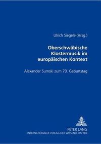 Cover image for Oberschwaebische Klostermusik Im Europaeischen Kontext: Alexander Sumski Zum 70. Geburtstag