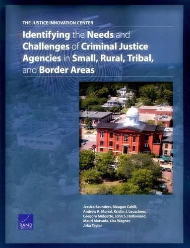 The Justice Innovation Center: Identifying the Needs and Challenges of Criminal Justice Agencies in Small, Rural, Tribal, and Border Areas