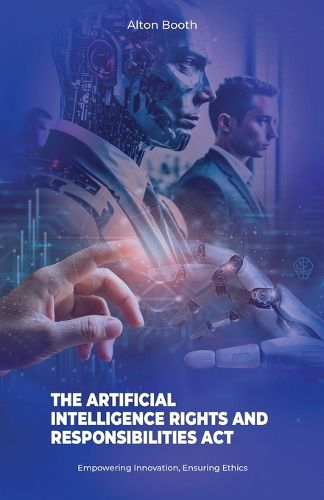 Cover image for The Artificial Intelligence Rights and Responsibilities Act, Empowering Innovation, Ensuring Ethics