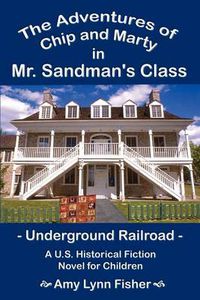 Cover image for The Adventures of Chip and Marty in Mr. Sandman's Class: Underground Railroad
