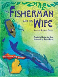 Cover image for The Fisherman and His Wife: from the Brothers Grimm