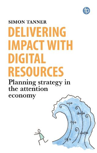 Cover image for Delivering Impact with Digital Resources: Planning your strategy in the attention economy