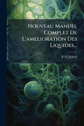 Cover image for Nouveau Manuel Complet De L'amelioration Des Liquides...