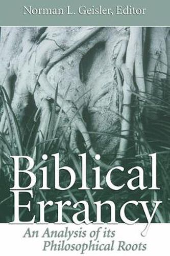 Biblical Errancy: An Analysis of Its Philosophical Roots