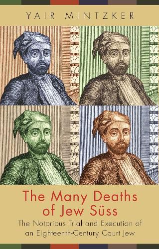 Cover image for The Many Deaths of Jew Suss: The Notorious Trial and Execution of an Eighteenth-Century Court Jew