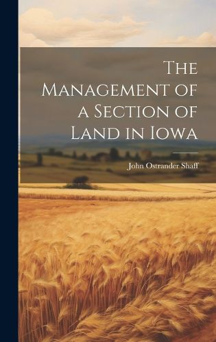 Cover image for The Management of a Section of Land in Iowa