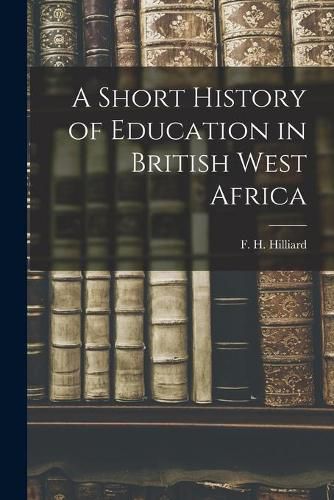 Cover image for A Short History of Education in British West Africa