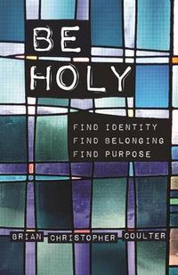 Cover image for Be Holy: Find Identity/Find Belonging/Find Purpose