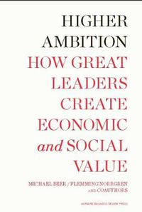 Cover image for Higher Ambition: How Great Leaders Create Economic and Social Value