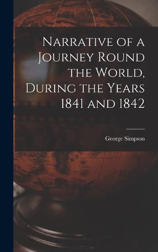 Cover image for Narrative of a Journey Round the World, During the Years 1841 and 1842