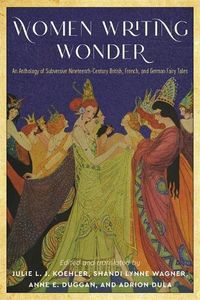 Cover image for Women Writing Wonder: An Anthology of Subversive Nineteenth-Century British, French, and German Fairy Tales