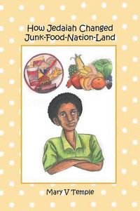 Cover image for How Jedaiah Changed Junk-Food-Nation-Land