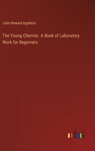 The Young Chemist. A Book of Laboratory Work for Beginners