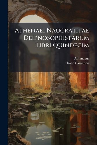 Cover image for Athenaei Naucratitae Deipnosophistarum Libri Quindecim