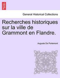 Cover image for Recherches historiques sur la ville de Grammont en Flandre.