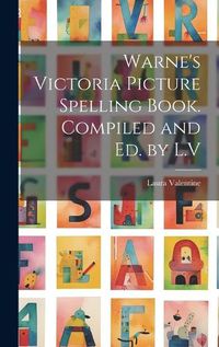 Cover image for Warne's Victoria Picture Spelling Book. Compiled and Ed. by L.V