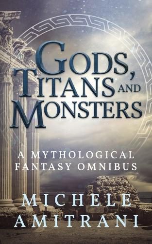 Cover image for Gods, Titans and Monsters: A Mythological Fantasy Omnibus