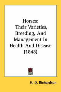 Cover image for Horses: Their Varieties, Breeding, and Management in Health and Disease (1848)