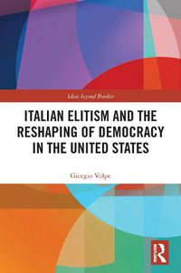 Cover image for Italian Elitism and the Reshaping of Democracy in the United States
