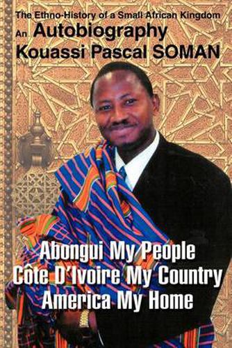 Cover image for Abongui My People Cote D'ivoire My Country America My Home: The Ethno-history of a Small African Kingdom