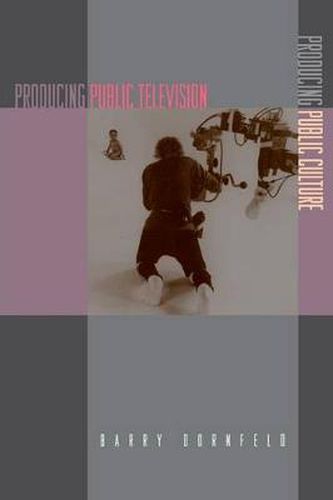 Cover image for Producing Public Television, Producing Public Culture