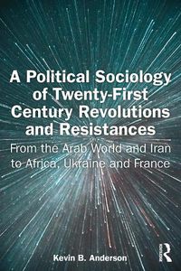 Cover image for A Political Sociology of Twenty-First Century Revolutions and Resistances