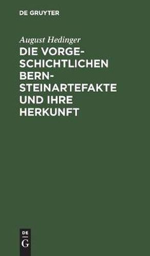 Cover image for Die Vorgeschichtlichen Bernsteinartefakte Und Ihre Herkunft