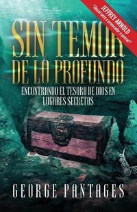 Cover image for Sin Temor De Lo Profundo: Encontrando El Tesoro De Dios En Lugares Secretos