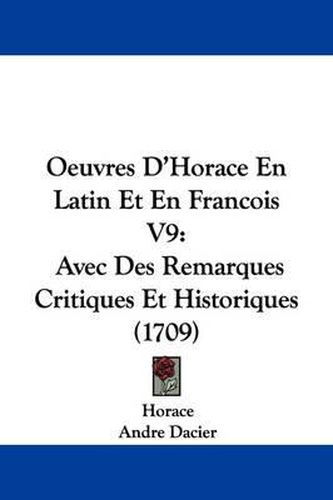 Cover image for Oeuvres D'Horace En Latin Et En Francois V9: Avec Des Remarques Critiques Et Historiques (1709)