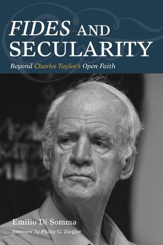 Fides and Secularity: Beyond Charles Taylor's Open Faith