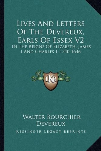 Cover image for Lives and Letters of the Devereux, Earls of Essex V2: In the Reigns of Elizabeth, James I and Charles I, 1540-1646