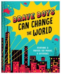 Cover image for Brave Boys Can Change the World: Devotions and Prayers for Making a Difference